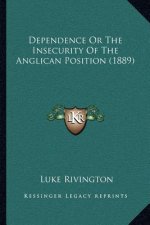 Dependence or the Insecurity of the Anglican Position (1889)