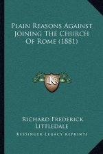 Plain Reasons Against Joining the Church of Rome (1881)