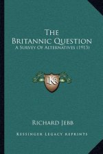 The Britannic Question: A Survey of Alternatives (1913)