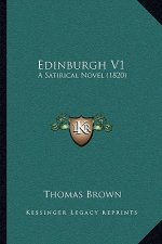 Edinburgh V1: A Satirical Novel (1820)