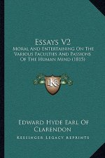 Essays V2: Moral and Entertaining on the Various Faculties and Passions of the Human Mind (1815)