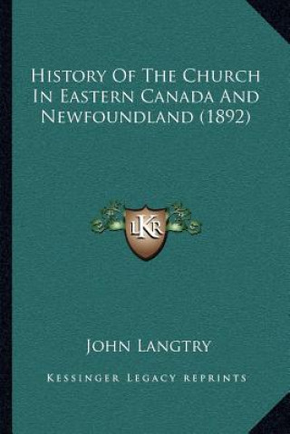 History Of The Church In Eastern Canada And Newfoundland (1892)