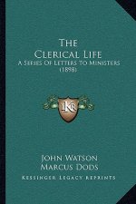 The Clerical Life: A Series of Letters to Ministers (1898)
