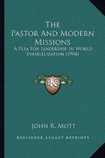 The Pastor and Modern Missions: A Plea for Leadership in World Evangelization (1904)