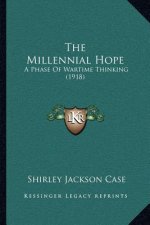The Millennial Hope: A Phase of Wartime Thinking (1918)