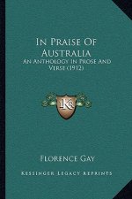 In Praise of Australia: An Anthology in Prose and Verse (1912)
