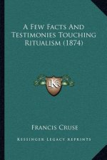 A Few Facts and Testimonies Touching Ritualism (1874)