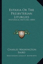 Eutaxia or the Presbyterian Liturgies: Historical Sketches (1855)