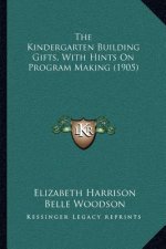 The Kindergarten Building Gifts, with Hints on Program Making (1905)