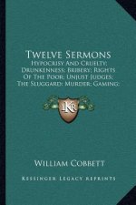 Twelve Sermons: Hypocrisy and Cruelty; Drunkenness; Bribery; Rights of the Poor; Unjust Judges; The Sluggard; Murder; Gaming; Public R