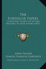 The Fortescue Papers: Consisting Chiefly of Letters Relating to State Affairs (1871)