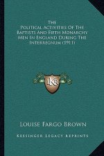 The Political Activities of the Baptists and Fifth Monarchy Men in England During the Interregnum (1911)