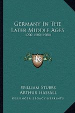 Germany in the Later Middle Ages: 1200-1500 (1908)