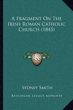 A Fragment on the Irish Roman Catholic Church (1845)