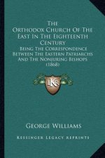 The Orthodox Church of the East in the Eighteenth Century: Being the Correspondence Between the Eastern Patriarchs and the Nonjuring Bishops (1868)