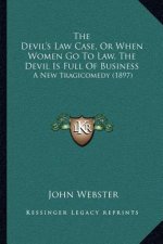 The Devil's Law Case, or When Women Go to Law, the Devil Is Full of Business: A New Tragicomedy (1897)