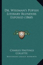 Dr. Wiseman's Popish Literary Blunders Exposed (1860)