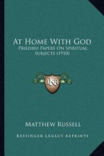 At Home with God: Priedieu Papers on Spiritual Subjects (1910)