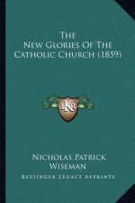 The New Glories of the Catholic Church (1859)