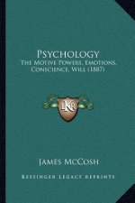 Psychology: The Motive Powers, Emotions, Conscience, Will (1887)