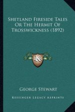 Shetland Fireside Tales or the Hermit of Trosswickness (1892)