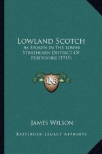 Lowland Scotch: As Spoken in the Lower Strathearn District of Perthshire (1915)