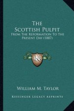 The Scottish Pulpit: From the Reformation to the Present Day (1887)