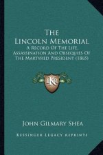 The Lincoln Memorial: A Record of the Life, Assassination and Obsequies of the Martyred President (1865)