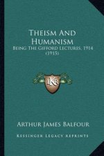 Theism and Humanism: Being the Gifford Lectures, 1914 (1915)