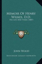Memoir of Henry Wilkes, D.D.: His Life and Times (1887)
