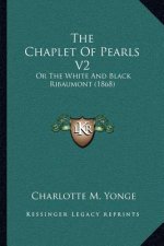 The Chaplet of Pearls V2: Or the White and Black Ribaumont (1868)