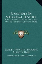 Essentials In Mediaeval History: From Charlemagne To The Close Of The Fifteenth Century (1909)
