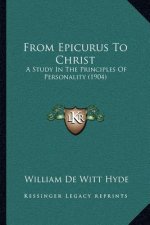 From Epicurus to Christ: A Study in the Principles of Personality (1904)