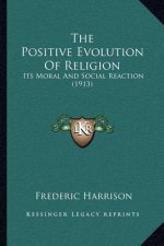 The Positive Evolution of Religion: Its Moral and Social Reaction (1913)