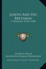 Joseph and His Brethren: A Dramatic Poem (1908)