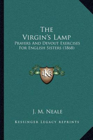 The Virgin's Lamp: Prayers and Devout Exercises for English Sisters (1868)