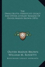 The Dwale Bluth; Hebditch's Legacy and Other Literary Remains of Oliver Madox Brown (1876)