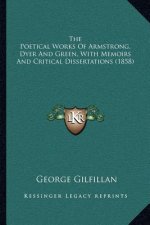 The Poetical Works of Armstrong, Dyer and Green, with Memoirs and Critical Dissertations (1858)