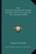 The Poetical Works of Elijah Fenton, with the Life of the Author (1802)