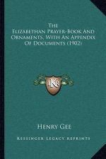 The Elizabethan Prayer-Book and Ornaments, with an Appendix of Documents (1902)