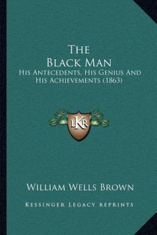 The Black Man: His Antecedents, His Genius and His Achievements (1863)
