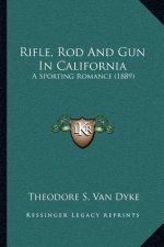 Rifle, Rod and Gun in California: A Sporting Romance (1889)
