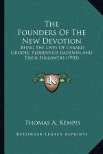 The Founders of the New Devotion: Being the Lives of Gerard Groote, Florentius Radewin and Their Followers (1905)
