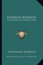 Egerton Ryerson: The Makers of Canada (1906)