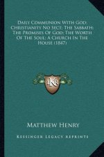 Daily Communion with God; Christianity No Sect; The Sabbath; The Promises of God; The Worth of the Soul; A Church in the House (1847)