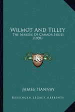 Wilmot and Tilley: The Makers of Canada Series (1909)