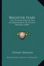 Brighter Years: The Second Part of the Autobiography of Sydney Watson (1898)