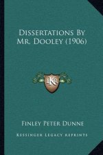Dissertations by Mr. Dooley (1906)