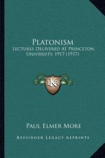Platonism: Lectures Delivered at Princeton University, 1917 (1917)