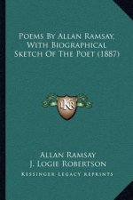 Poems by Allan Ramsay, with Biographical Sketch of the Poet (1887)